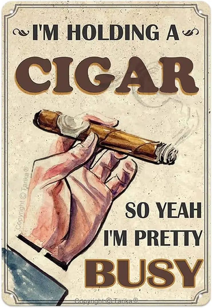Im Holding A Cigar Im Busy Man Cave Cigar Metal Sign Poster
