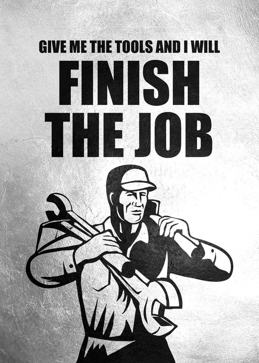 Give Me The Tools I Will Finish The Job Motivational Poster - Aesthetic Wall Decor