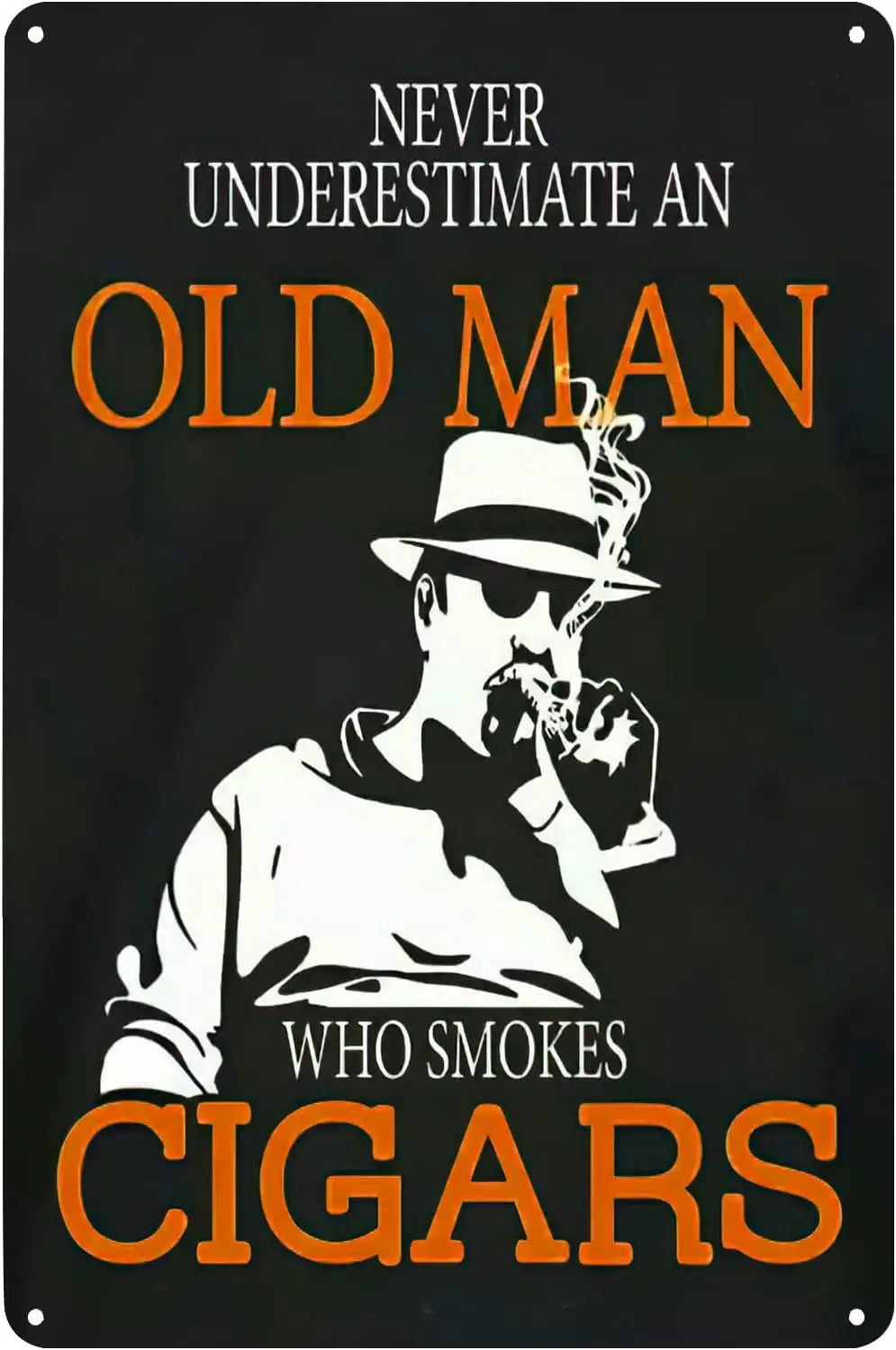 Never Underestimate An Oldman That Smokes Cigars Man Cave Cigar Metal Sign Poster