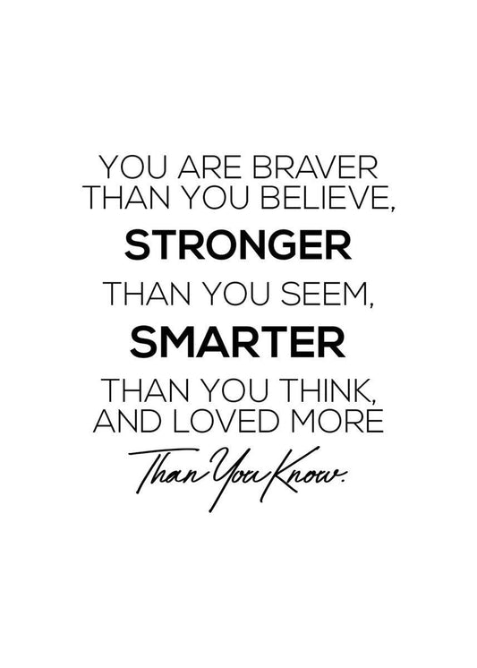 You Are Braver Smarter and More Loved Than You Know Inspiring Poster - Aesthetic Wall Decor